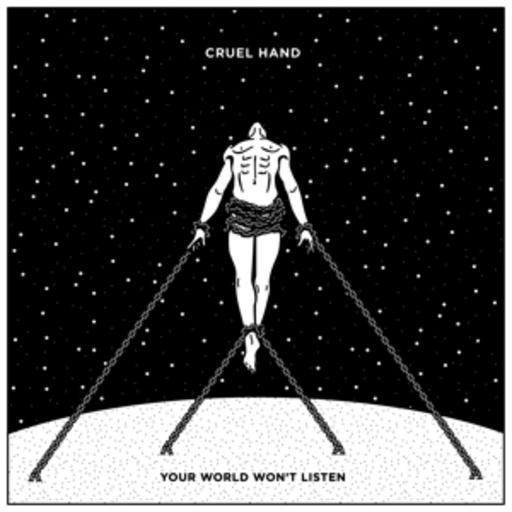 Cruel Hand – Your World Won't Listen