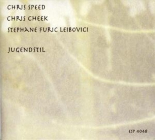 Chris Speed/Chris Cheek/Stephane Furic Leibovici – Jugendstil