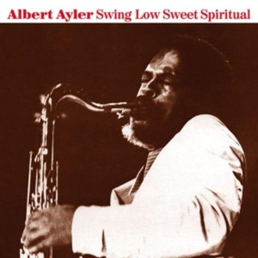 Albert Ayler – Swing Low Sweet Spiritual