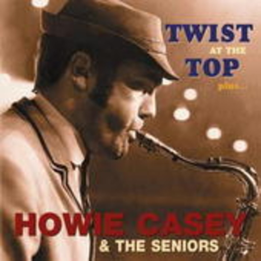 Howie Casey & The Seniors – Twist At The Top Plus ...