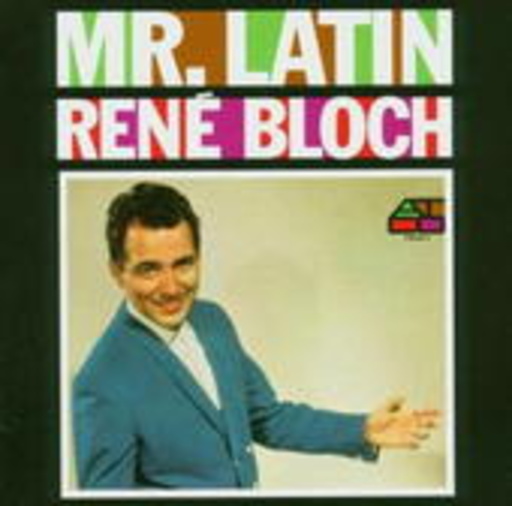 René Bloch – Mr. Latin