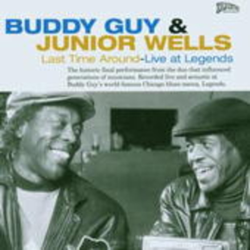 Buddy Guy And Junior Wells – Last Time Around Live