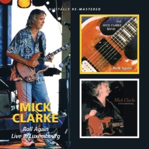 Mick Clarke – Roll Again/Live In Luxembourg