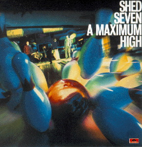 Shed Seven – A Maximum High