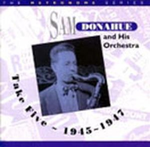 Sam Danahue – Take Five 1945-1947