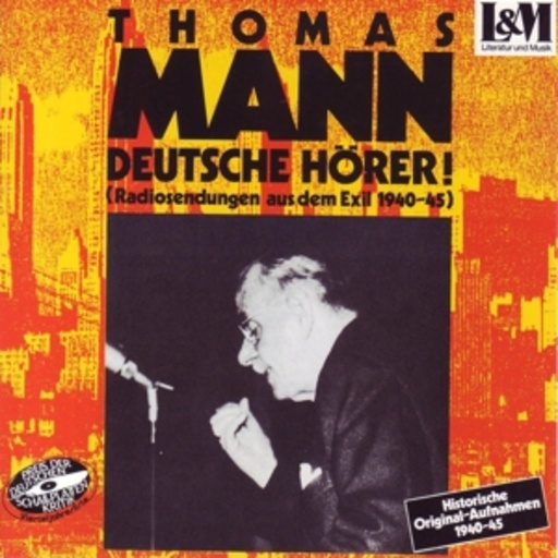 Thomas Mann – Deutsche Hörer! - Radiosendungen
