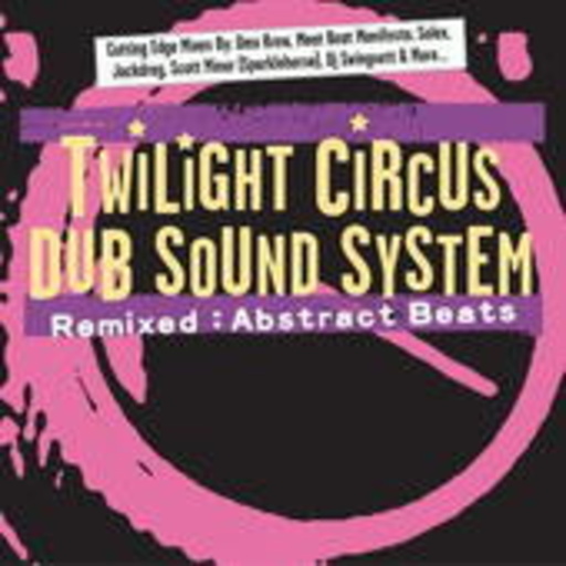 Twilight Circus Dub Sound System – Remixed: Abstract Beats