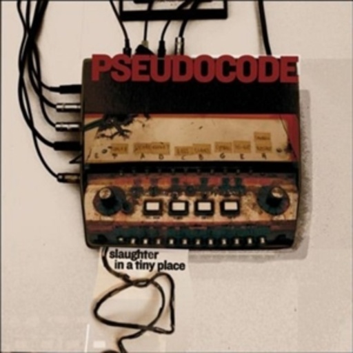 Pseudocode – Slaughter In A Tiny Place