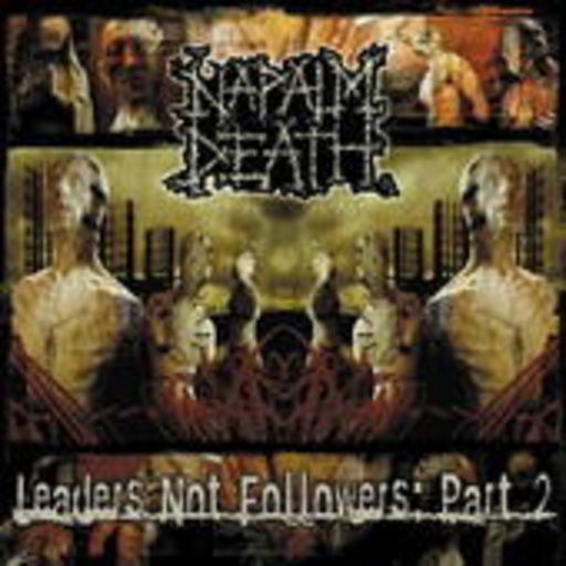 Napalm Death – Leaders Not Followers: Part 2