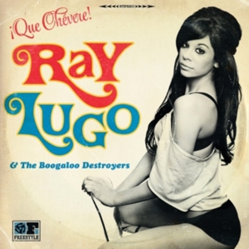Ray Lugo & The Boogaloo Destroyers – Que Chevere!