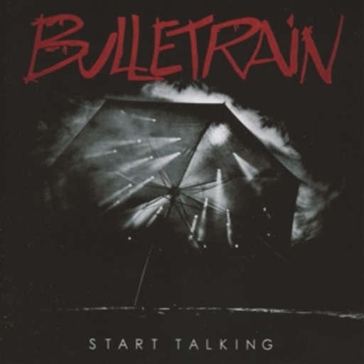 Bulletrain – Start Talking