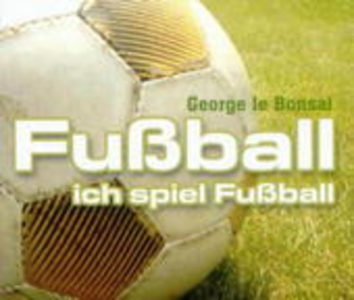 George Le Bonsai – Fußball - Ich spiel Fußball