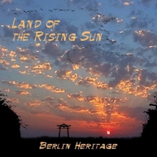 Berlin Heritage – Land Of The Rising Sun