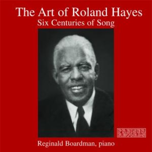 Roland Hayes/Reginald Boardman – The Art Of Roland Hayes - Six Centuries Of Song