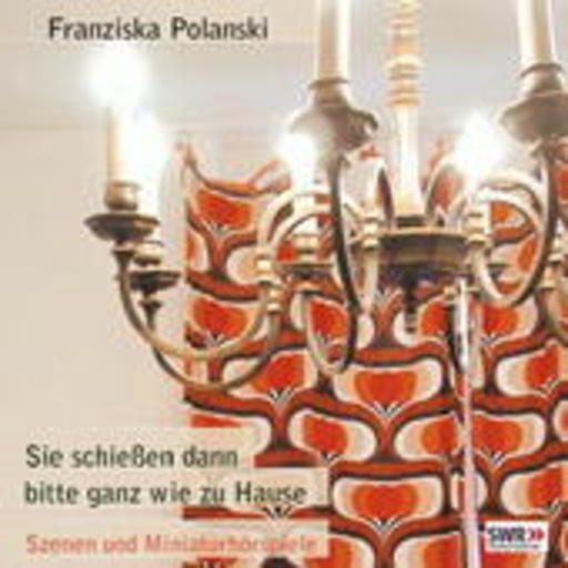 Franziska Polanski – Sie schießen dann bitte ganz wie zu Hause
