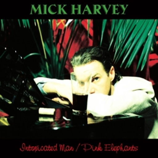 Mick Harvey – Intoxicated Man/Pink Elephants