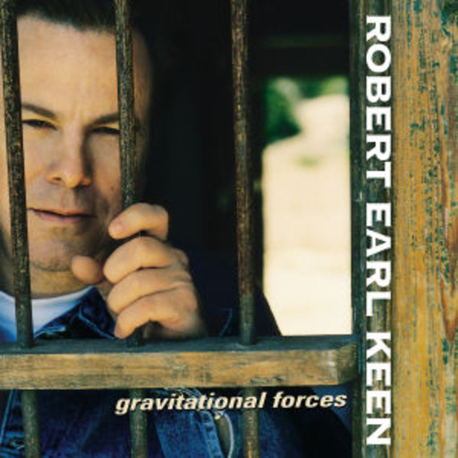 Robert Earl Keen – Gravitional Forces