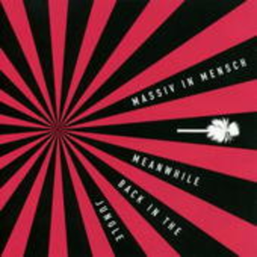 Massiv In Mensch – Meanwhile Back In The Jungle