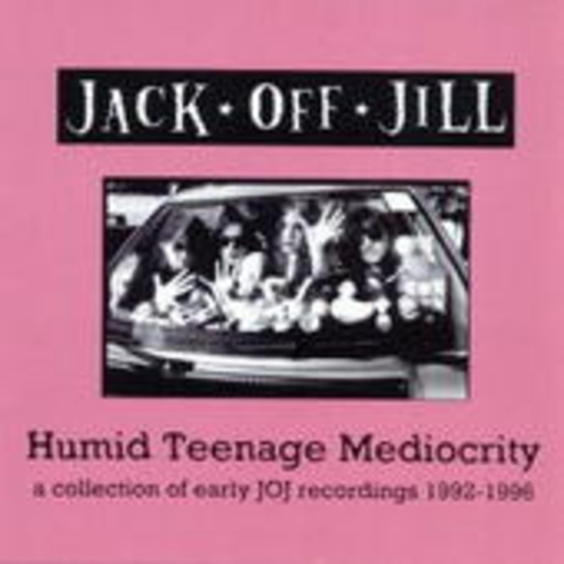 Jack Off Jill – Humid Teenage Mediocrity