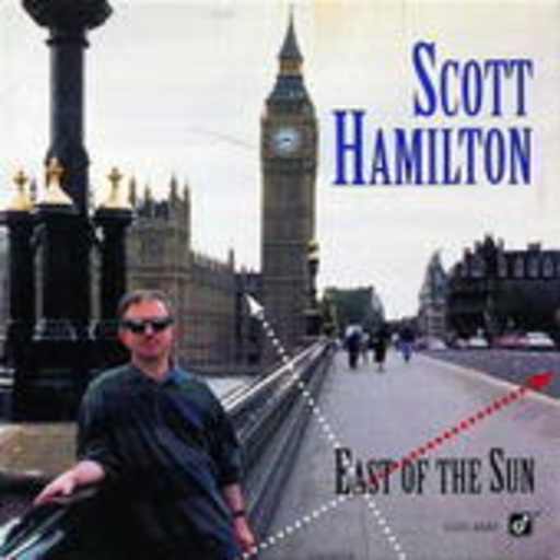 Scott Hamilton – East Of The Sun