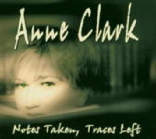 Anne Clark – Notes Taken, Traces Left