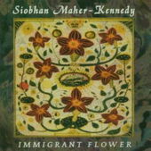 Siobhan Maher Kennedy – Immigrant Flower