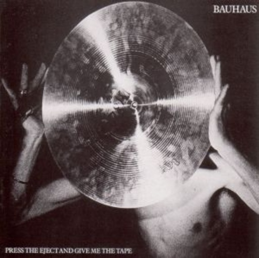 Bauhaus – Press The Eject And Give Me The Tape