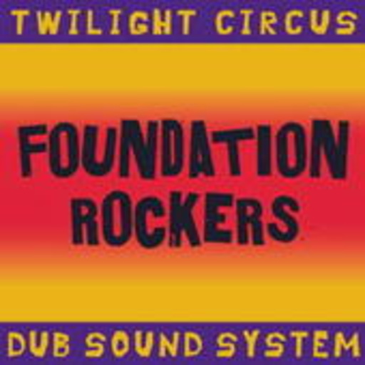 Twilight Circus Dub Sound System – Foundation Rockers