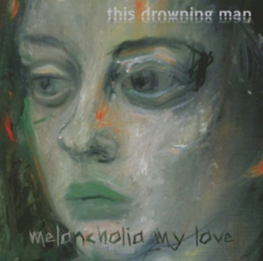 This Drowning Man – Melancholia My Love
