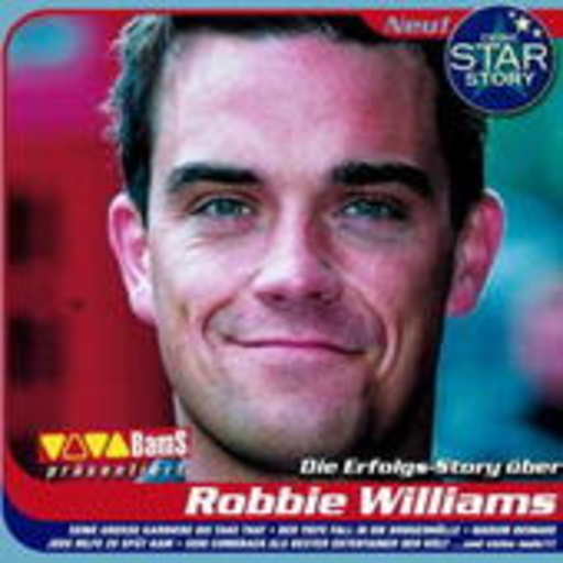 Robbie Williams – Deine Star Story - Die Erfolgsstory