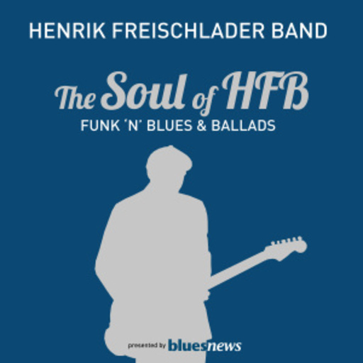Henrik Freischlader Band – The Soul Of HFB - Funk'N'Blues & Ballads