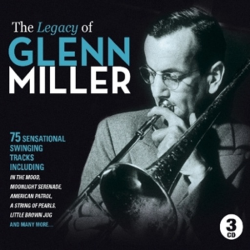 Glenn Miller – The Legacy Of Glenn Miller