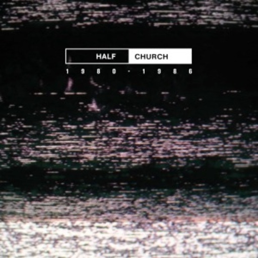 Half Church – Half Church 1980-1986