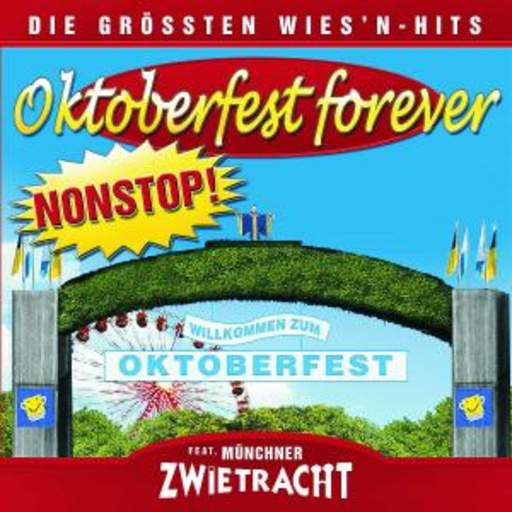 Münchner Zwietracht – Oktoberfest Forever - Die schönsten Wiesnhits Nonstop