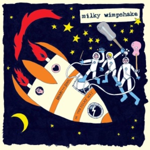 Milky Wimpshake – Heart And Soul In The Milky Way