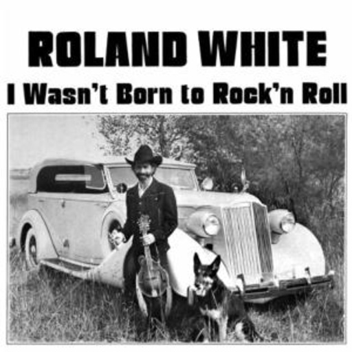 Roland White – I Wasn't Born To Rock'n'Roll