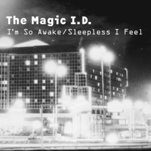 The Magic I.D. – I'm So Awake/Sleepless I Feel