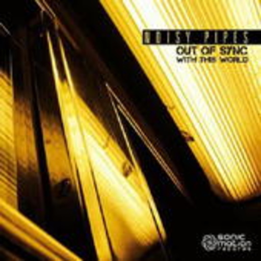 Noisy Pipes – Out Of The Sync With This World