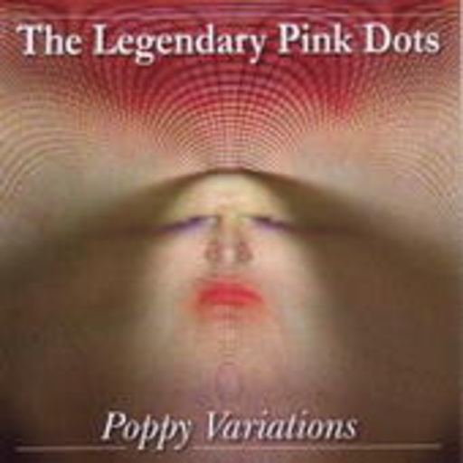 The Legendary Pink Dots – Poppy Variations
