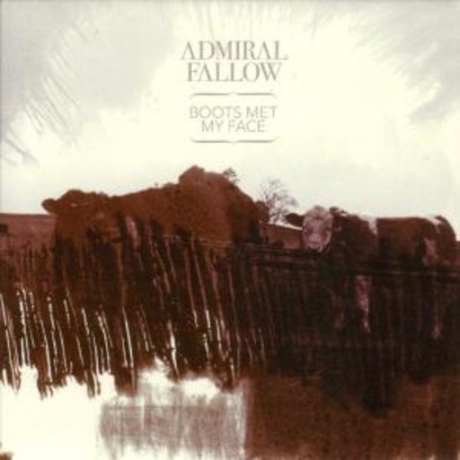 Admiral Fallow – Boots Met My Face