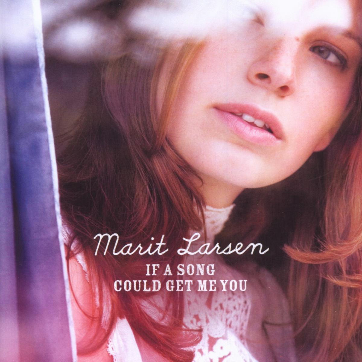 Marit Larsen – If A Song Could Get Me You