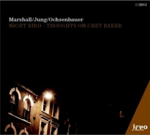 Marshall/Jung/Ochsenbauer – Night Bird - Thoughts On Chet Baker