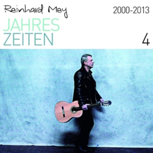 Reinhard Mey – Jahreszeiten 4 - 2000-2013