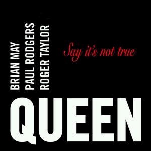 Queen & Paul Rodgers – Say It's Not True