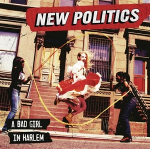 New Politics – A Bad Girl In Harlem