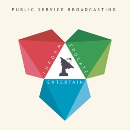 Public Service Broadcasting – Inform - Educate - Entertain