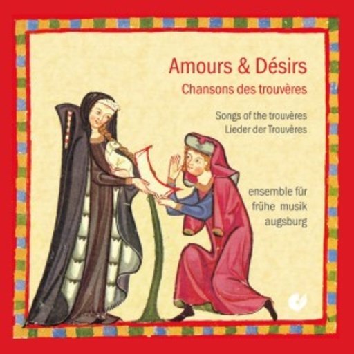 Ensemble für frühe Musik Augsburg – Amours Et Désirs - Chansons Des Trouvères