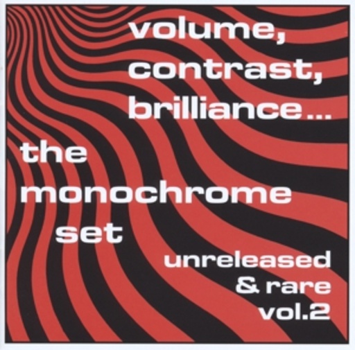 The Monochrome Set – Volume, Contrast, Brilliance: Vol. 2 - Unreleased & Rare