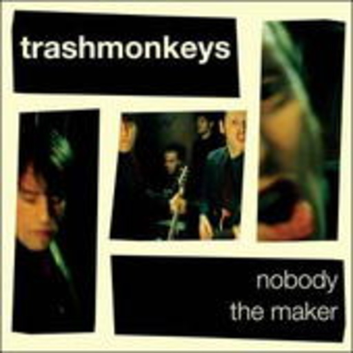 Trashmonkeys – Nobody/The Maker
