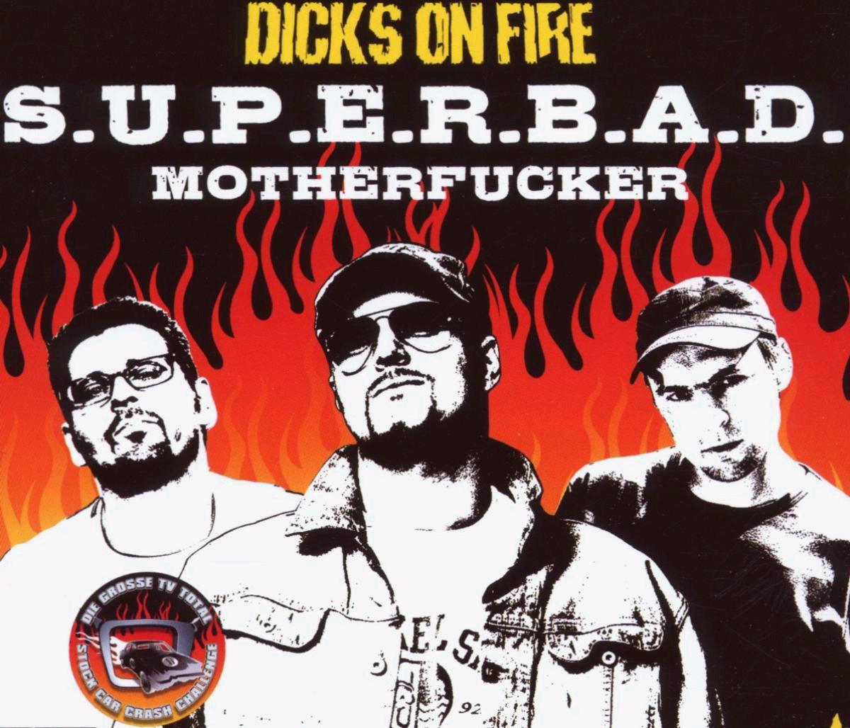Dicks On Fire – S.U.P.E.R.B.A.D.Motherfucker